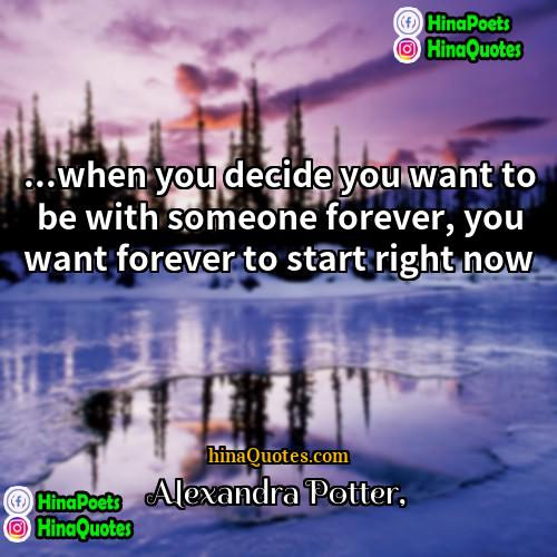 Alexandra Potter Quotes | ...when you decide you want to be